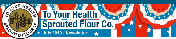 To Your Health Sprouted Flour Co. - July 2010 Newsletter