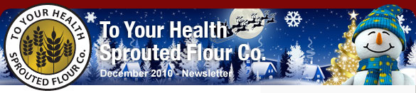 To Your Health Sprouted Flour Co. - December 2010 Newsletter