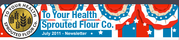 To Your Health Sprouted Flour Co. - July 2011 Newsletter