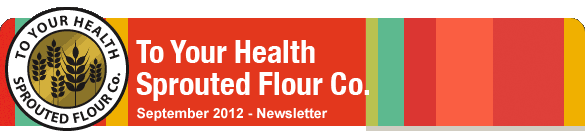 To Your Health Sprouted Flour Co. - August 2012 Newsletter