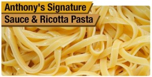 Anthony's Signature Sauce & Ricotta Pasta